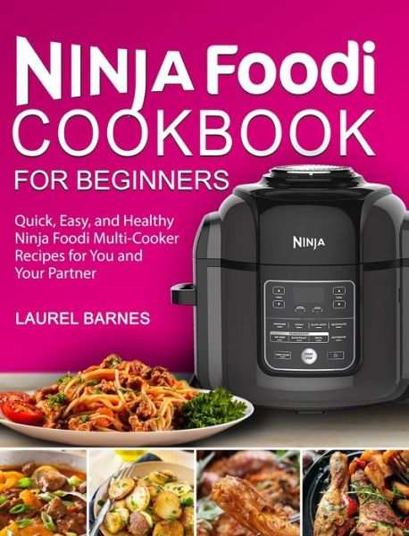 Cover for Laurel Barnes · Ninja Foodi Cookbook for Beginners: Quick, Easy, and Healthy Ninja Foodi Multi-Cooker Recipes for You and Your Partner (Hardcover Book) (2020)