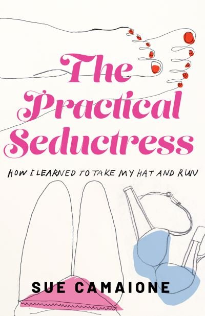 Cover for Camaione Sue · The Practical Seductress: How I Learned to Take My Hat and Run (Paperback Bog) (2024)