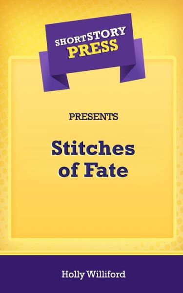 Cover for Holly Williford · Short Story Press Presents Stitches of Fate (Paperback Book) (2020)