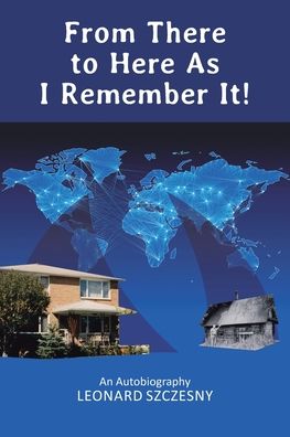 Cover for Leonard Szczesny · From There to Here As I Remember It!: An Autobiography (Paperback Book) (2020)
