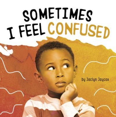Cover for Jaclyn Jaycox · Sometimes I Feel Confused (Hardcover Book) (2022)