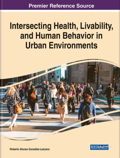 Cover for Roberto Alonso González-Lezcano · Intersecting Health, Livability, and Human Behavior in Urban Environments (Book) (2023)