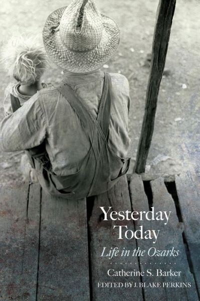 Cover for Catherine S. Barker · Yesterday Today: Life in the Ozarks - Chronicles of the Ozarks (Paperback Book) (2020)