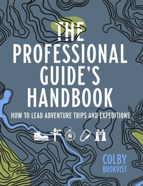 Cover for Colby Brokvist · The Professional Guide's Handbook: How to Lead Adventure Travel Trips and Expeditions (Paperback Book) (2022)