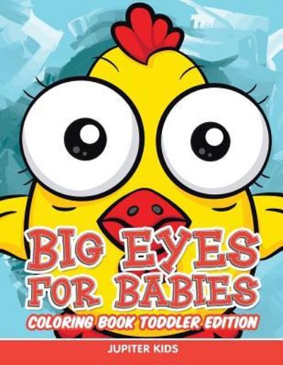 Cover for Jupiter Kids · Big Eyes for Babies: Coloring Book Toddler Edition (Paperback Book) (2015)