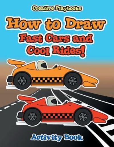 Cover for Creative Playbooks · How to Draw Fast Cars and Cool Rides! Activity Book (Paperback Book) (2016)