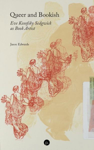 Queer and Bookish: Eve Kosofsky Sedgwick as Book Artist - Jason Edwards - Książki - Punctum Books - 9781685710248 - 28 lutego 2022