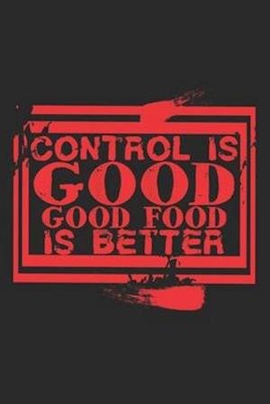 Cover for Food Critic Publishing · Control Is Good, Good Food Is Better (Taschenbuch) (2019)