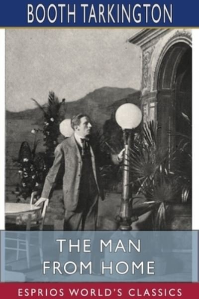 Cover for Booth Tarkington · The Man from Home (Esprios Classics) (Paperback Bog) (2024)