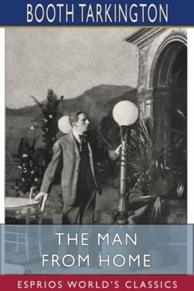 Cover for Booth Tarkington · The Man from Home (Esprios Classics) (Paperback Book) (2024)