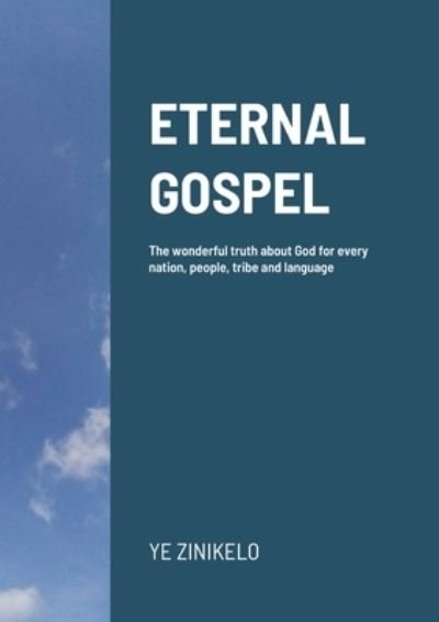 Eternal Gospel - Ye Zinikelo - Books - Lulu.com - 9781716771248 - July 8, 2020