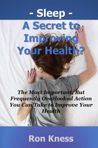 Cover for Ron Kness · Sleep - A Secret to Improving Your Health? (Paperback Book) (2018)