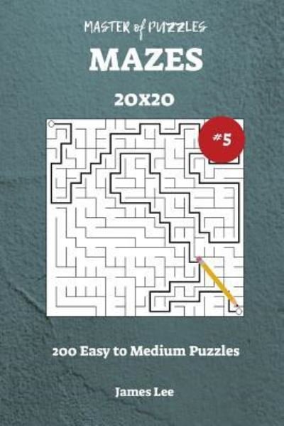 Cover for James Lee · Master of Puzzles Mazes - 200 Easy to Medium 20x20 Vol. 5 (Pocketbok) (2018)