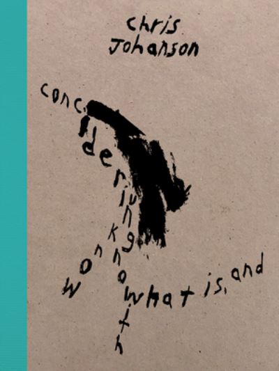 Cover for Chris Johanson · Chris Johanson: Considering Unknow Know With What Is, And (Gebundenes Buch) (2023)