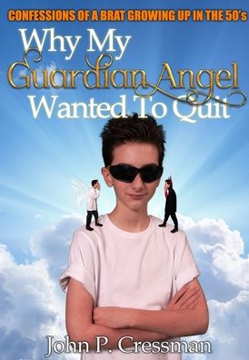 Cover for John Philip Cressman · Why My Guardian Angel Wanted To Quit (Hardcover Book) (2020)