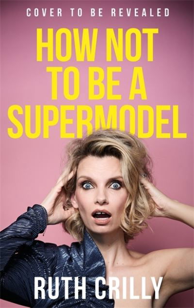 Cover for Ruth Crilly · How Not to be a Supermodel: A noughties memoir (Paperback Book) (2024)