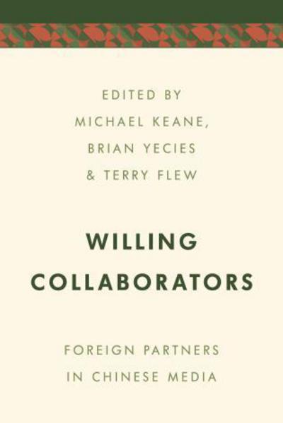 Cover for Michael Keane · Willing Collaborators: Foreign Partners in Chinese Media - Media, Culture and Communication in Asia-Pacific Societies (Hardcover Book) (2018)