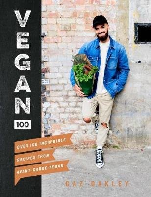 Cover for Gaz Oakley · Vegan 100: Over 100 Incredible Recipes from Avant-Garde Vegan (Innbunden bok) (2018)