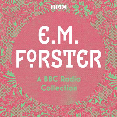 Cover for E.M. Forster · E. M. Forster: A BBC Radio Collection: Twelve dramatisations and readings including A Passage to India, A Room with a View and Howards End (Lydbog (CD)) [Unabridged edition] (2019)