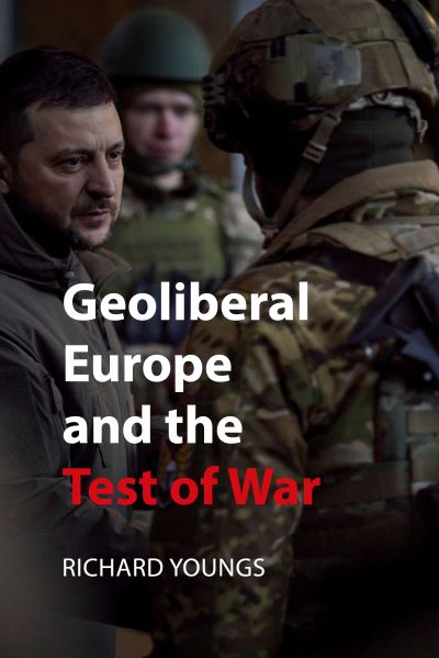 Cover for Richard Youngs · Geoliberal Europe and the Test of War (Paperback Bog) (2024)