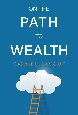 Carmel Cayouf · On The Path To Wealth (Paperback Book) (2024)