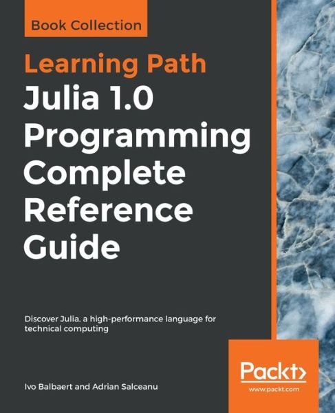 Cover for Ivo Balbaert · Julia 1.0 Programming Complete Reference Guide: Discover Julia, a high-performance language for technical computing (Paperback Bog) (2019)
