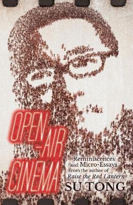 Cover for Su Tong · Open-Air Cinema: Reminiscences and Micro-Essays from the Author of Raise the Red Lantern (Paperback Bog) (2021)