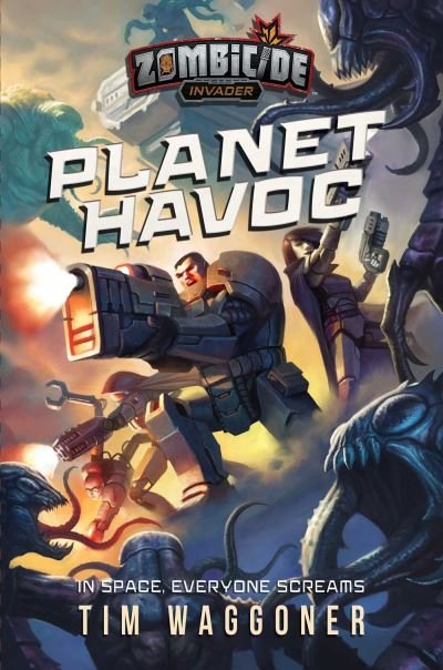 Planet Havoc: A Zombicide Invader Novel - Zombicide - Tim Waggoner - Boeken - Aconyte Books - 9781839081248 - 7 juli 2022