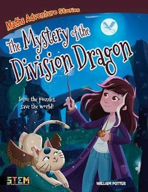 Cover for Potter, William (Author) · Maths Adventure Stories: The Mystery of the Division Dragon: Solve the Puzzles, Save the World! - Maths Adventure Stories (Paperback Book) (2020)