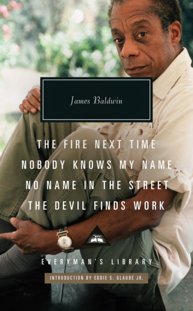 Cover for James Baldwin · The Fire Next Time; Nobody Knows My Name ; No Name  In The  Street; The Devil Finds Work - Everyman's Library CLASSICS (Inbunden Bok) (2024)