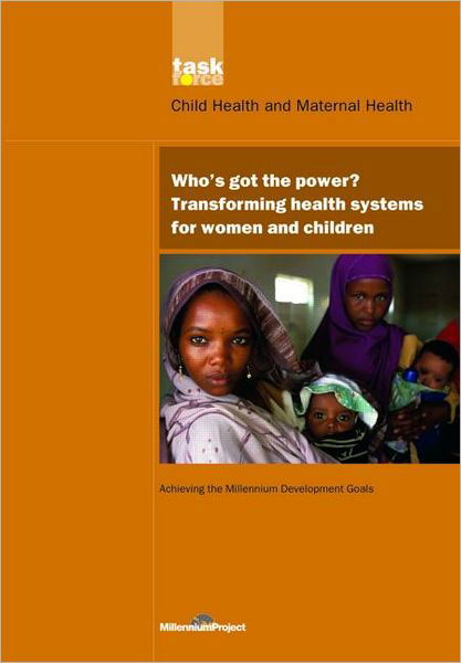 UN Millennium Development Library: Who's Got the Power: Transforming Health Systems for Women and Children - UN Millennium Project - Livros - Taylor & Francis Ltd - 9781844072248 - 1 de junho de 2005