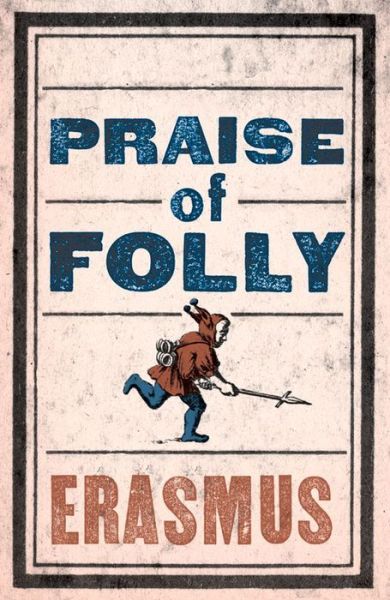 Praise of Folly: Newly Translated and Annotated - Also included Pope Julius Barred from Heaven, ‘Epigram against Pope Julius II’ and a selection of his Adages - Evergreens - Desiderius Erasmus - Books - Alma Books Ltd - 9781847493248 - September 12, 2013