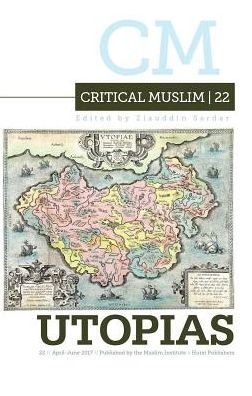 Critical Muslim 22: Utopia - Critical Muslim - Ziauddin Sardar - Books - C Hurst & Co Publishers Ltd - 9781849048248 - April 27, 2017