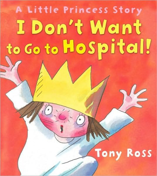 Cover for Tony Ross · I Don't Want to Go to Hospital! - Little Princess (Paperback Book) (2010)