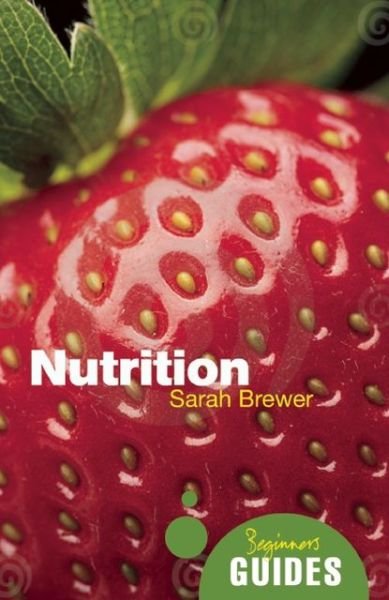 Cover for Sarah Brewer · Nutrition: A Beginner's Guide - Beginner's Guides (Paperback Bog) (2013)