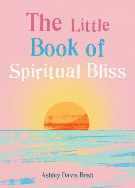 Cover for Ashley Davis Bush · The Little Book of Spiritual Bliss - The Gaia Little Books (Paperback Bog) (2020)