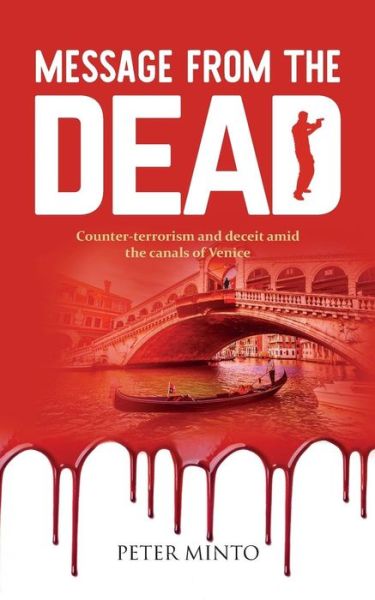 Message From The Dead: Counter-terrorism and deceit amid the canals of Venice - Peter Minto - Bøger - Mereo Books - 9781861518248 - 14. august 2017