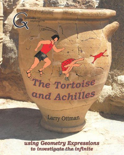 Cover for Larry Ottman · The Tortoise and Achilles: Using Geometry Expressions to Investigate the Infinite (Paperback Book) (2011)