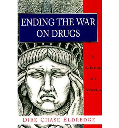 Cover for Dirk Chase Eldredge · Ending the War on Drugs: A Solution for America (Gebundenes Buch) (1998)