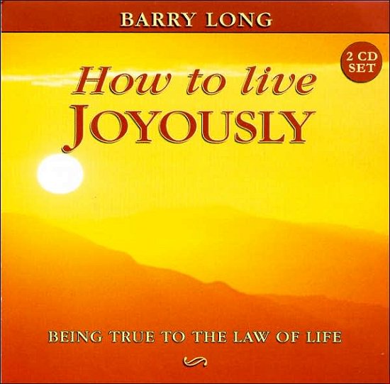 Cover for Barry Long · How To Live Joyously: Being True To The Law Of Love (CD) [Abridged edition] (2006)