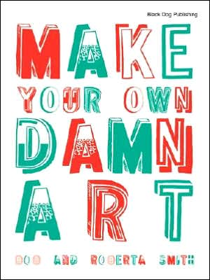 Cover for Bob Smith · Make Your Own Damn Art: Bob and Roberta Smith (Paperback Book) (2004)