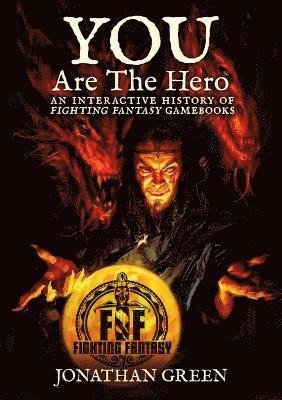 Cover for Jonathan Green · You Are The Hero: An Interactive History of Fighting Fantasy Gamebooks - Snowbooks Fantasy Histories (Hardcover bog) (2024)