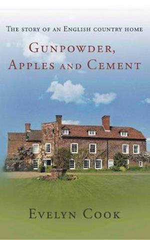 Cover for Evelyn Cook · Gunpowder, Apples and Cement: the story of an English country home (Taschenbuch) (2020)