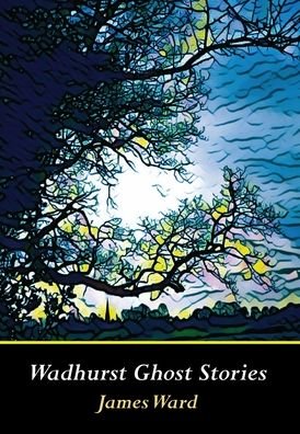Cover for James Ward · Wadhurst Ghost Stories (Hardcover bog) (2021)