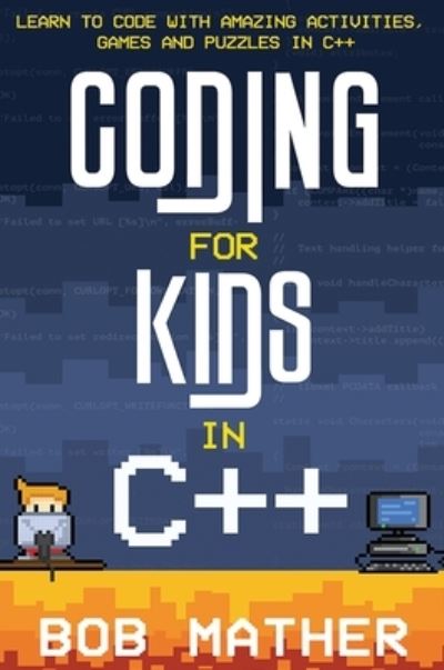 Cover for Bob Mather · Coding for Kids in C++ (Hardcover Book) (2021)