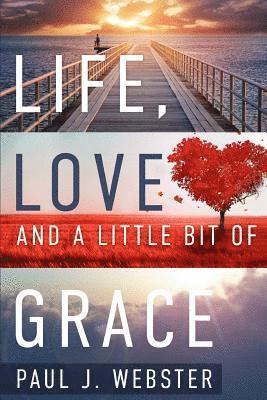 Cover for Paul J Webster · Life, Love and a Little Bit of Grace (Paperback Book) (2015)