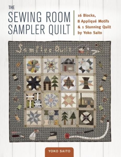 Cover for Yoko Saito · The Sewing Room Sampler Quilt: 16 Blocks, 8 Applique Motifs &amp; 1 Stunning Quilt by Yoko Saito (Paperback Bog) (2016)
