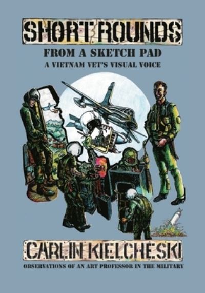 Cover for Carlin J Kielcheski · Short Rounds from a Sketch Pad (Paperback Book) (2019)