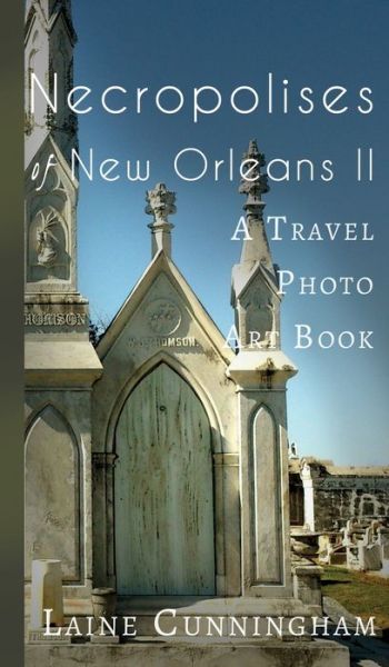 Cover for Laine Cunningham · More Necropolises of New Orleans (Book II) (Hardcover Book) (2017)