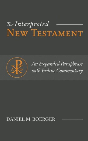 Cover for Daniel M Boerger · The Interpreted New Testament: An Expanded Paraphrase with In-line Commentary (Gebundenes Buch) (2020)